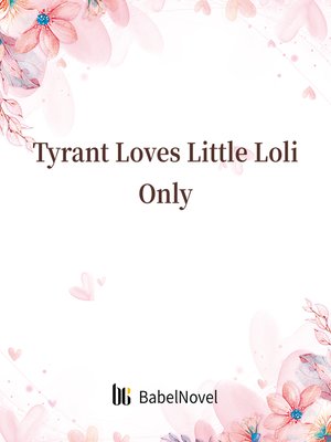 cover image of Tyrant Loves Little Loli Only
